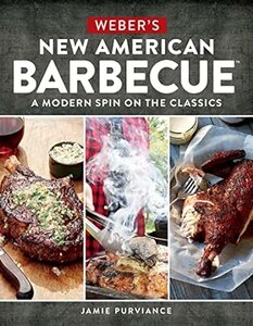 Weber New American Barbecue Book